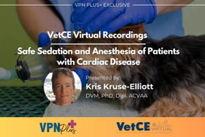 VetCE Virtual: Safe Sedation and Anesthesia of Patients with Cardiac Disease